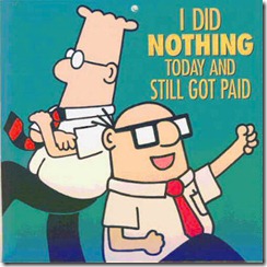 Wally and Dilbert, I did NOTHING today and still got paid